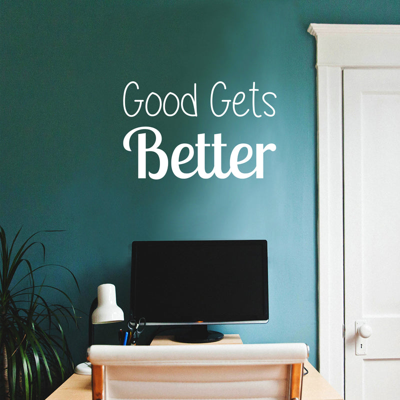 Vinyl Wall Art Decal - Good Gets Better - 16" x 25" - Trendy Motivational Fun Positive Vibes Quote Sticker For Living Room Playroom School Classroom Office Coffee Shop Decor 3