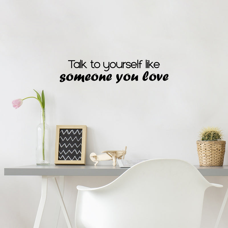 Vinyl Wall Art Decal - Talk To Yourself Like Someone You Love - 5. Modern Positive Inspiring Quote Sticker For Bedroom Closet Living Room School Office Coffee Shop Decor 2