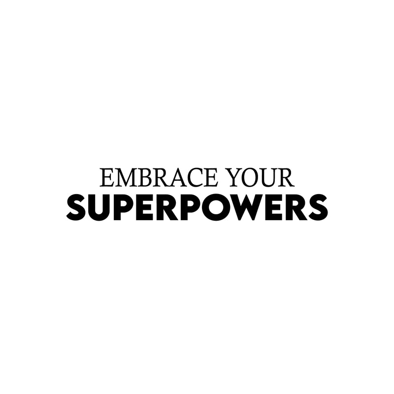 Vinyl Wall Art Decal - Embrace Your Superpowers - 5" x 25" - Cute Trendy Fun Inspiring Optimistic Quote Sticker For Home Bedroom Kids room Playroom School Office Coffee Shop Decor 1