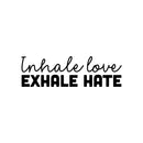Vinyl Wall Art Decal - Inhale Love Exhale Hate - 8" x 25" - Inspiring Trendy Positive Healthy Lifestyle Quote Sticker For Bedroom Office Gym Yoga Fitness Spa Wellness Center Decor 1