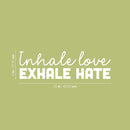 Vinyl Wall Art Decal - Inhale Love Exhale Hate - 8" x 25" - Inspiring Trendy Positive Healthy Lifestyle Quote Sticker For Bedroom Office Gym Yoga Fitness Spa Wellness Center Decor 4