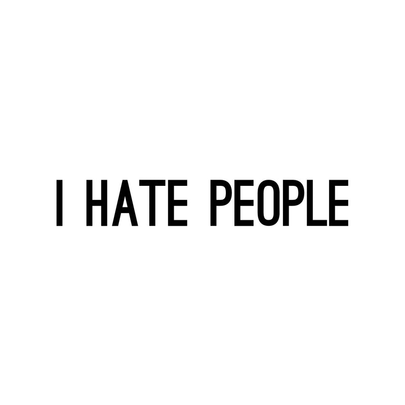Vinyl Wall Art Decal - I Hate People - Trendy Positive Sarcastic Adult Joke Quote Sticker For Office Coffee Shop Store Home Living Room Bedroom Decor 1