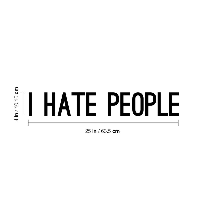 Vinyl Wall Art Decal - I Hate People - 4" x 25" - Trendy Positive Sarcastic Adult Joke Quote Sticker For Office Coffee Shop Store Home Living Room Bedroom Decor 4