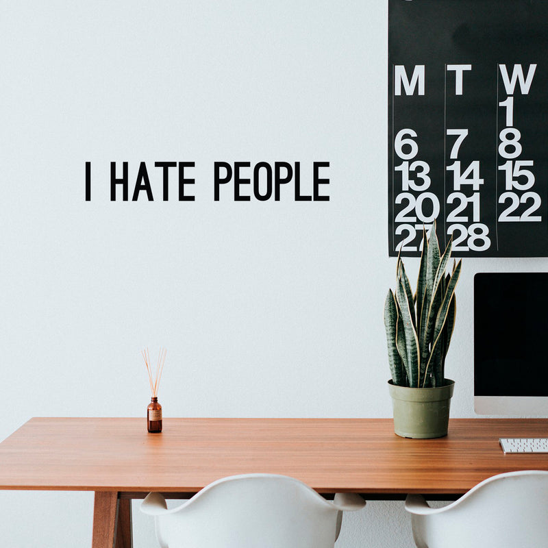 Vinyl Wall Art Decal - I Hate People - 4" x 25" - Trendy Positive Sarcastic Adult Joke Quote Sticker For Office Coffee Shop Store Home Living Room Bedroom Decor 3