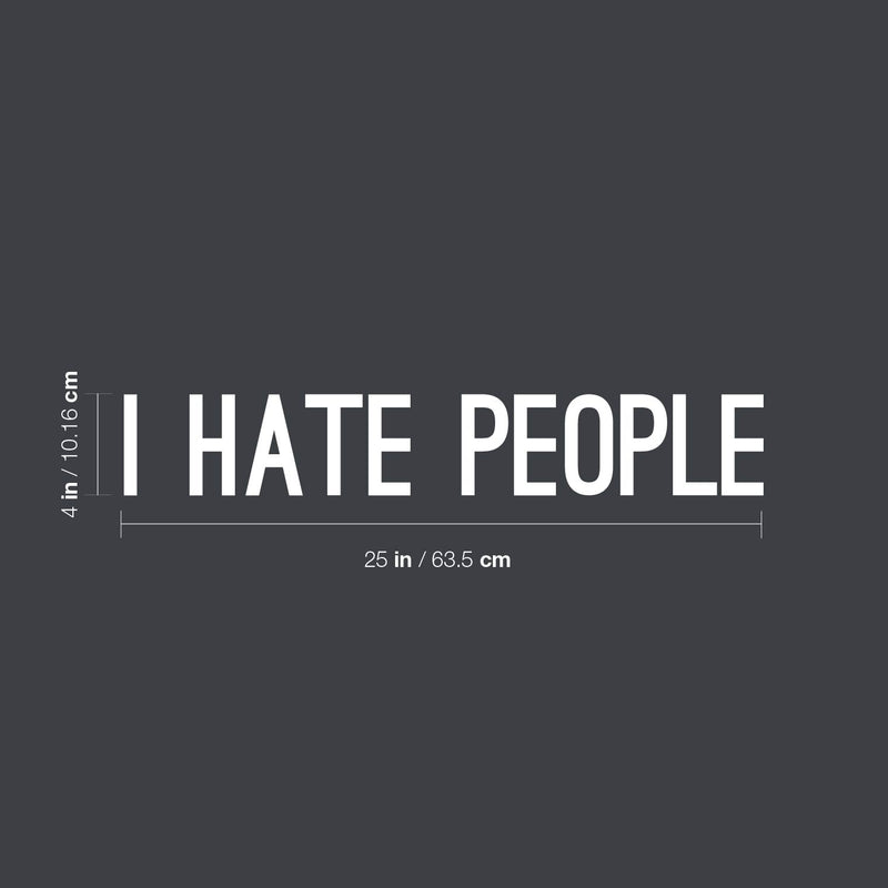 Vinyl Wall Art Decal - I Hate People - 4" x 25" - Trendy Positive Sarcastic Adult Joke Quote Sticker For Office Coffee Shop Store Home Living Room Bedroom Decor 4