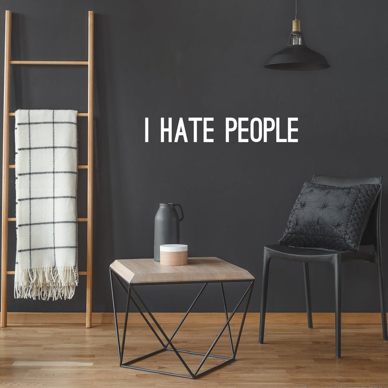 Vinyl Wall Art Decal - I Hate People - 4" x 25" - Trendy Positive Sarcastic Adult Joke Quote Sticker For Office Coffee Shop Store Home Living Room Bedroom Decor 2
