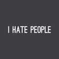 Vinyl Wall Art Decal - I Hate People - 4" x 25" - Trendy Positive Sarcastic Adult Joke Quote Sticker For Office Coffee Shop Store Home Living Room Bedroom Decor 1