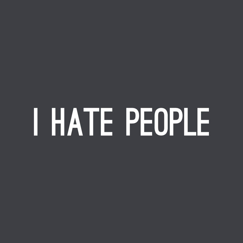 Vinyl Wall Art Decal - I Hate People - 4" x 25" - Trendy Positive Sarcastic Adult Joke Quote Sticker For Office Coffee Shop Store Home Living Room Bedroom Decor 1