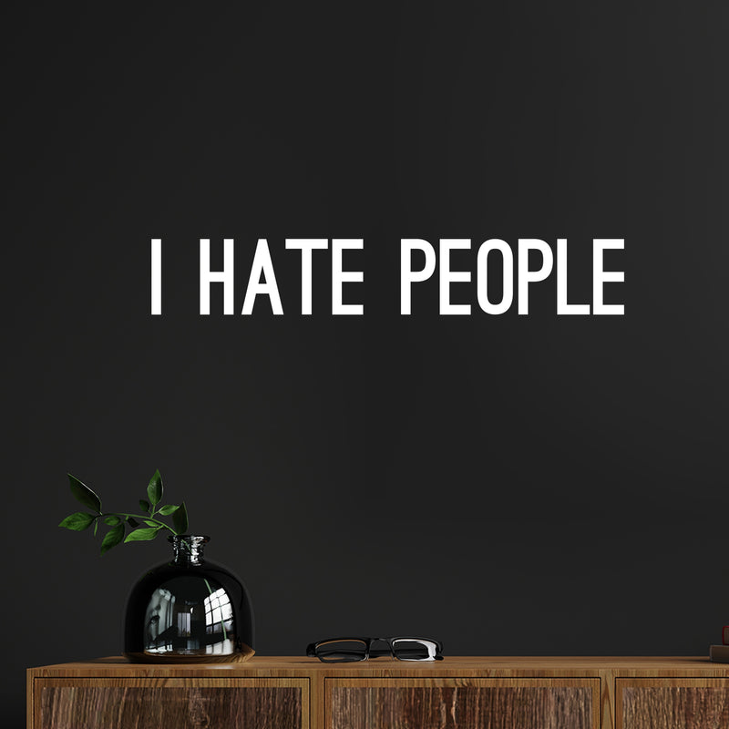 Vinyl Wall Art Decal - I Hate People - 4" x 25" - Trendy Positive Sarcastic Adult Joke Quote Sticker For Office Coffee Shop Store Home Living Room Bedroom Decor 3