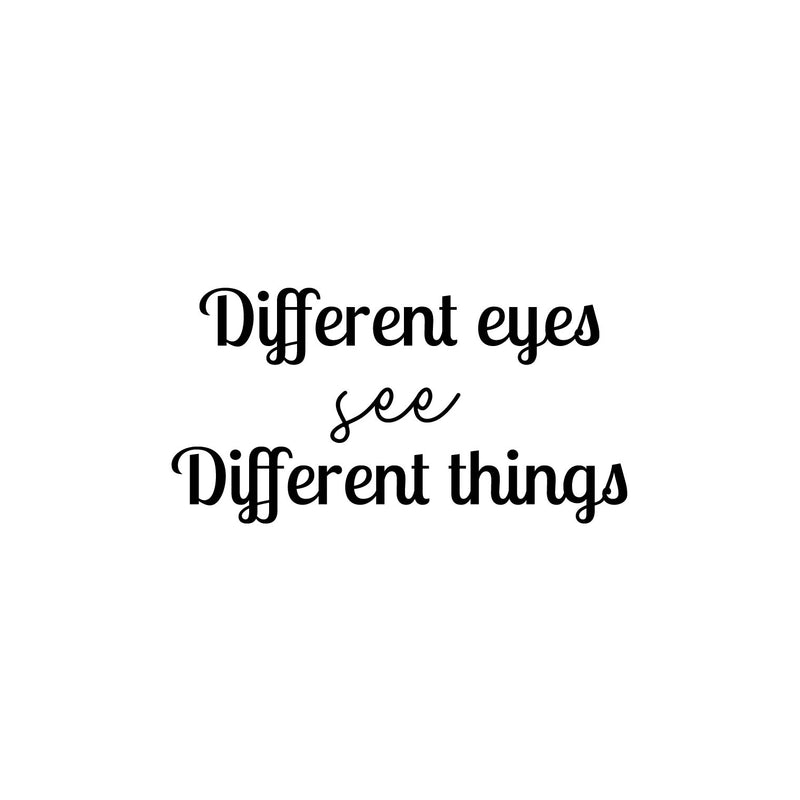 Vinyl Wall Art Decal - Different Eyes See Different Things - Trendy Inspirational Positive Vibes Quote Sticker For Living Room Closet School Office Coffee Shop Decor 1