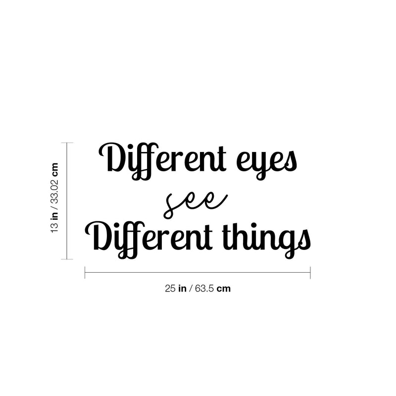 Vinyl Wall Art Decal - Different Eyes See Different Things - 13" x 25" - Trendy Inspirational Positive Vibes Quote Sticker For Living Room Closet School Office Coffee Shop Decor 4