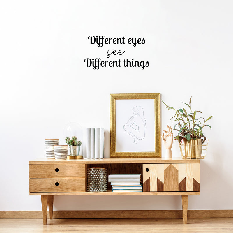 Vinyl Wall Art Decal - Different Eyes See Different Things - 13" x 25" - Trendy Inspirational Positive Vibes Quote Sticker For Living Room Closet School Office Coffee Shop Decor 3