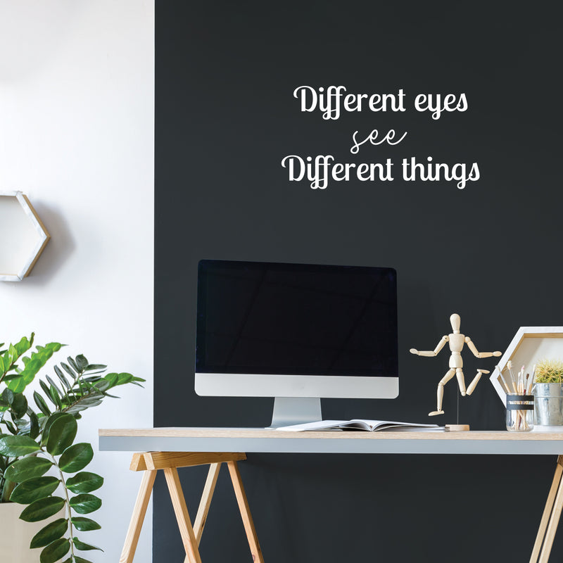 Vinyl Wall Art Decal - Different Eyes See Different Things - 13" x 25" - Trendy Inspirational Positive Vibes Quote Sticker For Living Room Closet School Office Coffee Shop Decor 2