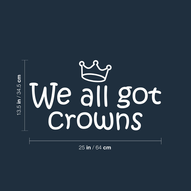 Vinyl Wall Art Decal - We All Got Crowns - 13.5" x 25" - Trendy Inspirational Cute Girly Quote Sticker For Girls Room Bedroom Bedroom Mirror Playroom Home School Kids Room Decor 4