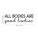 Vinyl Wall Art Decal - All Bodies Are Good Bodies - 8" x 25" - Trendy Inspirational Body Positive Quote Sticker For Home Bedroom Closet Living Room Self Love Makeup Mirror Decor 4