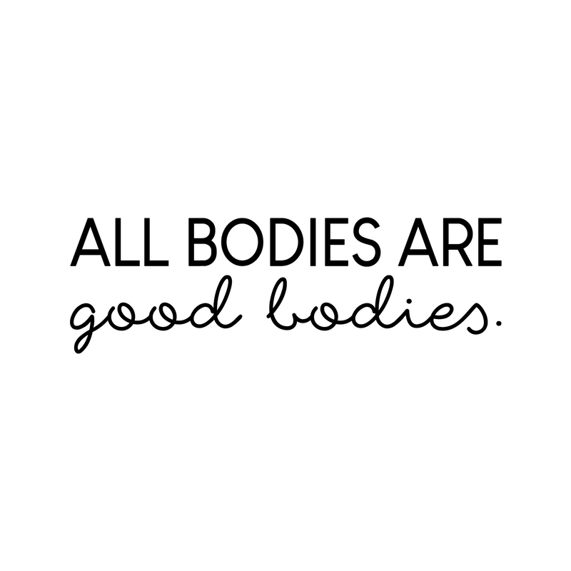 Vinyl Wall Art Decal - All Bodies Are Good Bodies - Trendy Inspirational Self-Confidence Quote For Home Bedroom Closet Bathroom Clothing Store Decoration Sticker 1