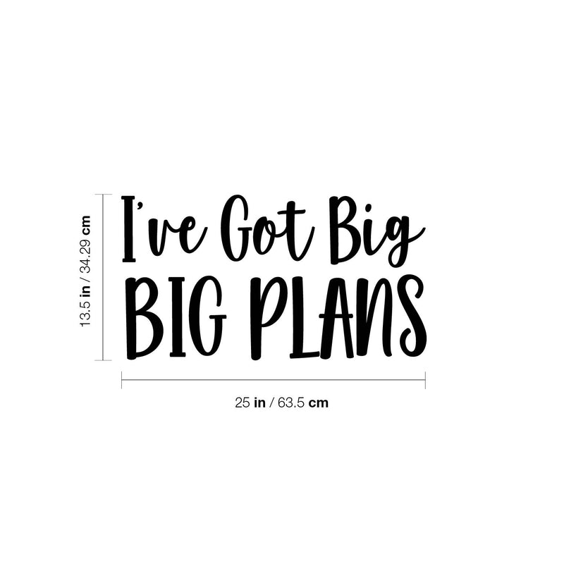 Vinyl Wall Art Decal - I've Got Big Big Plans - 13.5" x 25" - Trendy Motivational Positive Hard Work Quote Sticker For Living Room School Classroom Office Store Coffee Shop Decor 4