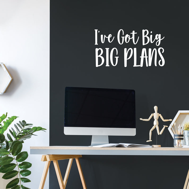 Vinyl Wall Art Decal - I've Got Big Big Plans - 13.5" x 25" - Trendy Motivational Positive Hard Work Quote Sticker For Living Room School Classroom Office Store Coffee Shop Decor 3