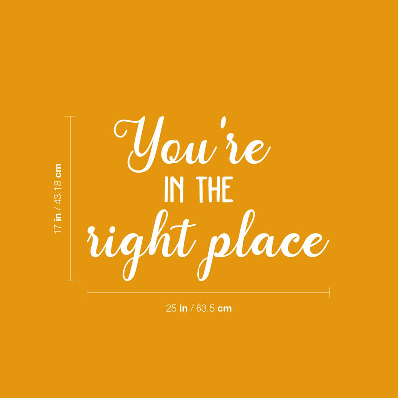 Vinyl Wall Art Decal - You're In The Right Place - 17" x 25" - Trendy Inspiring Lovely Optimistic Quote Sticker For Home Bedroom Kids Room Playroom School Office Coffee Shop Decor 4