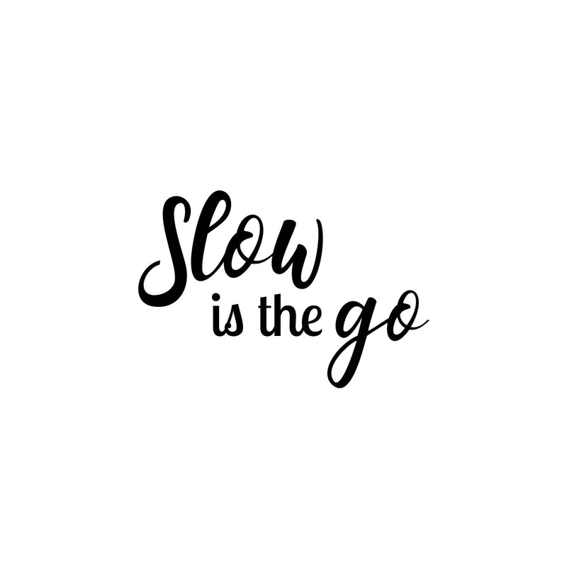 Vinyl Wall Art Decal - Slow Is The Go - Trendy Inspiring Optimistic Vibes Quote Sticker For Bedroom Bathroom Closet Beauty Salon Spa Office Coffee Shop Decor 1