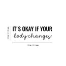 Vinyl Wall Art Decal - It's Okay If Your Body Changes - 8.5" x 25" - Modern Lovely Inspiring Self Esteem Quote Sticker For Bedroom Closet Bathroom School Daycare Decor 4