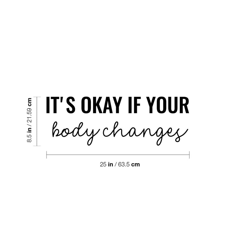 Vinyl Wall Art Decal - It's Okay If Your Body Changes - 8.5" x 25" - Modern Lovely Inspiring Self Esteem Quote Sticker For Bedroom Closet Bathroom School Daycare Decor 4