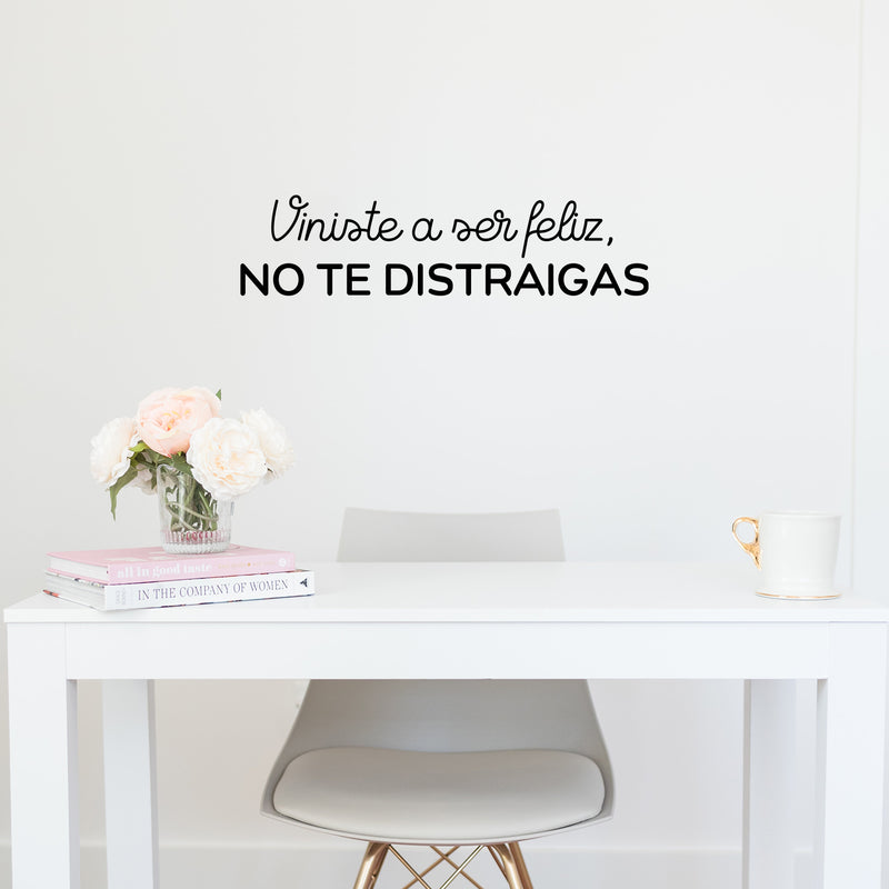 Vinyl Wall Art Decal - Viniste A Ser Feliz; No Te Distraigas / You Came To Be Happy; Don't Get Distracted - 6" x 25" - Optimistic Spanish Quote Sticker For Home School Office Decor 2