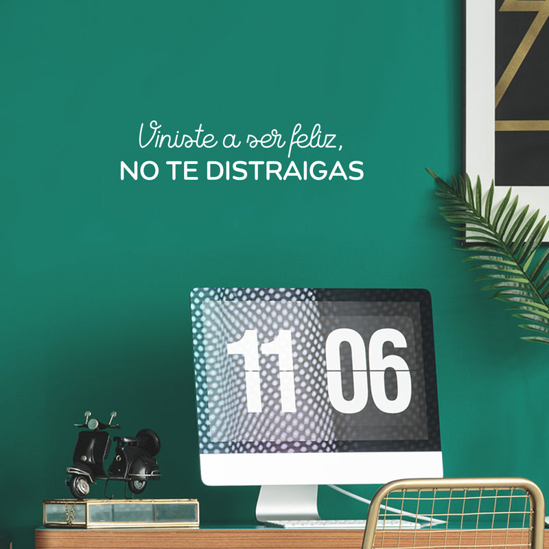 Vinyl Wall Art Decal - Viniste A Ser Feliz; No Te Distraigas / You Came To Be Happy; Don't Get Distracted - Optimistic Spanish Quote Sticker For Home School Office Decor 5