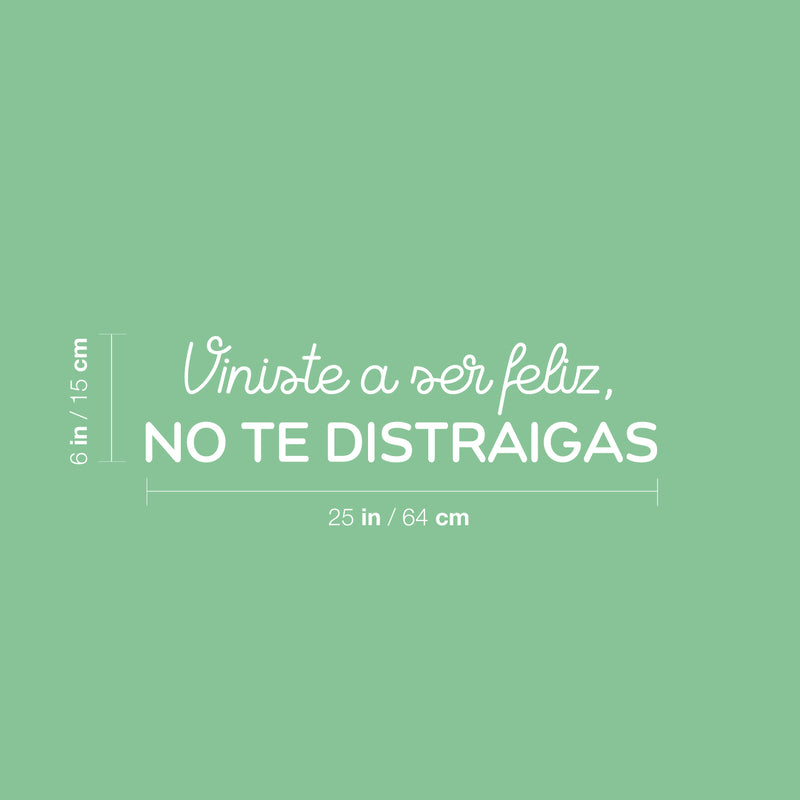 Vinyl Wall Art Decal - Viniste A Ser Feliz; No Te Distraigas / You Came To Be Happy; Don't Get Distracted - 6" x 25" - Optimistic Spanish Quote Sticker For Home School Office Decor 4