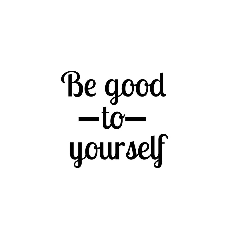 Vinyl Wall Art Decal - Be Good To Yourself - 17" x 19" - Modern Inspirational Positive Self Love Quote Sticker For Home School Office Bedroom Closet Living Room Decor 1