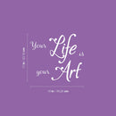Vinyl Wall Art Decal - Your Life Is Your Art - 17" x 19" - Trendy Motivational Optimism Quote Sticker For Bedroom Closet Living Room Home Office School Classroom Coffee Shop Decor 4