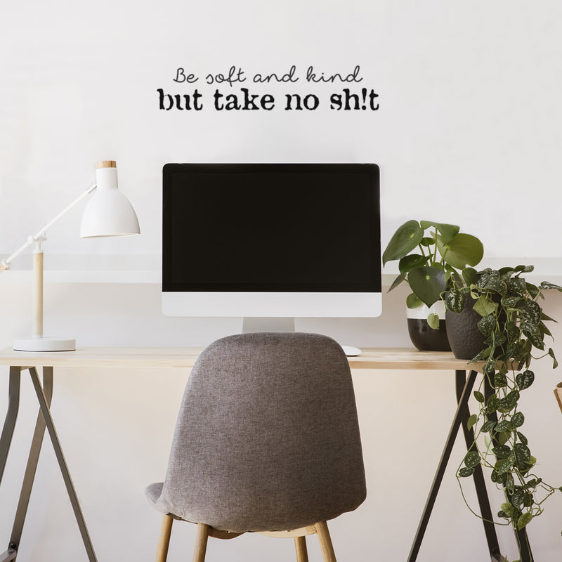 Vinyl Wall Art Decal - Be Soft And Kind But Take No Sh!t - 5" x 25" - Trendy Positive Sarcastic Adult Joke Quote Sticker For Office Coffee Shop Store Home Living Room Bedroom Decor 3