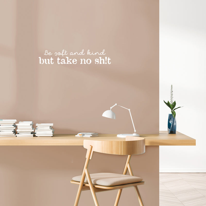 Vinyl Wall Art Decal - Be Soft And Kind But Take No Sh!t - Trendy Positive Sarcastic Adult Joke Quote Sticker For Office Coffee Shop Store Home Living Room Bedroom Decor 5