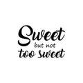 Vinyl Wall Art Decal - Sweet But Not Too Sweet - Modern Inspirational Cute Quote Sticker For Couples Home Office Bedroom Living Room Playroom Kids Room Decor 1