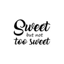Vinyl Wall Art Decal - Sweet But Not Too Sweet - Modern Inspirational Cute Quote Sticker For Couples Home Office Bedroom Living Room Playroom Kids Room Decor 1