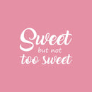 Vinyl Wall Art Decal - Sweet But Not Too Sweet - 9" x 25" - Modern Inspirational Cute Quote Sticker For Couples Home Office Bedroom Living Room Playroom Kids Room Decor 1