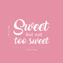 Vinyl Wall Art Decal - Sweet But Not Too Sweet - 9" x 25" - Modern Inspirational Cute Quote Sticker For Couples Home Office Bedroom Living Room Playroom Kids Room Decor 4