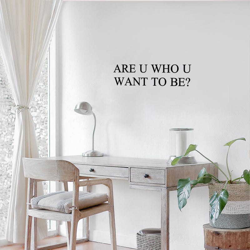 Vinyl Wall Art Decal - Are U Who U Want To Be? - 6.5" x 25" - Trendy Motivational Goals Quote Sticker For Home Bedroom Work Office Living Room Classroom Decor 2