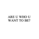 Vinyl Wall Art Decal - Are U Who U Want To Be? - 6. Trendy Motivational Goals Quote Sticker For Home Bedroom Work Office Living Room School Classroom Decor 1