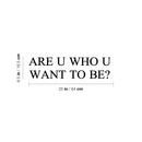 Vinyl Wall Art Decal - Are U Who U Want To Be? - 6. Trendy Motivational Goals Quote Sticker For Home Bedroom Work Office Living Room School Classroom Decor 4