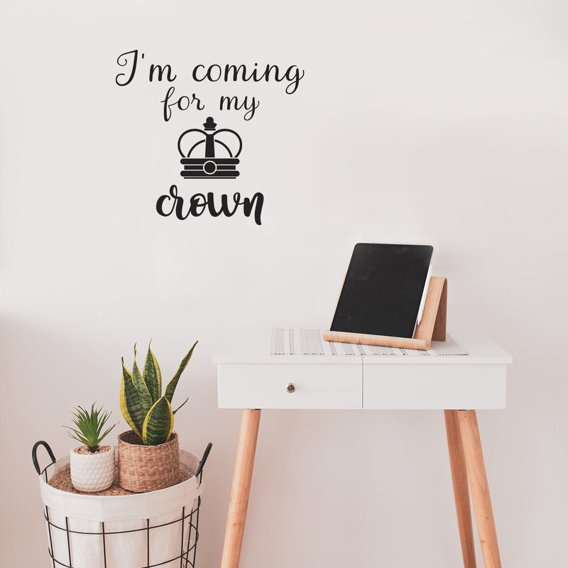 Vinyl Wall Art Decal - I'm Coming For My Crown - 17" x 18" - Trendy Inspirational Feminism Quote Sticker For Woman Home Bedroom Work Office Living Room Decor 2