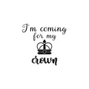 Vinyl Wall Art Decal - I'm Coming For My Crown - Trendy Inspirational Feminism Quote Sticker For Woman Home Bedroom Work Office Living Room Decor 1