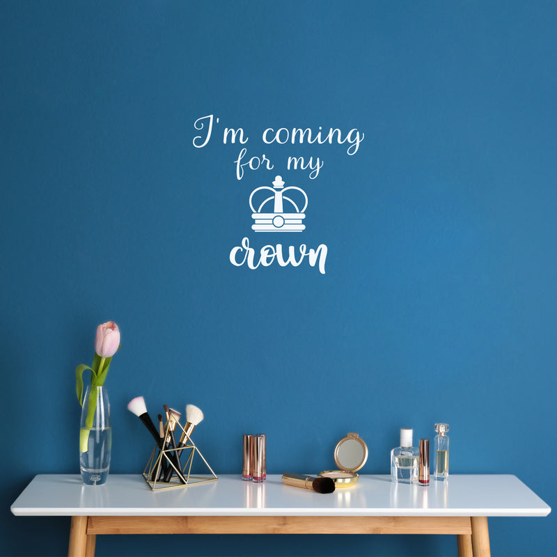 Vinyl Wall Art Decal - I'm Coming For My Crown - 17" x 18" - Trendy Inspirational Feminism Quote Sticker For Woman Home Bedroom Work Office Living Room Decor 3