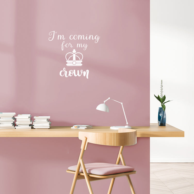 Vinyl Wall Art Decal - I'm Coming For My Crown - 17" x 18" - Trendy Inspirational Feminism Quote Sticker For Woman Home Bedroom Work Office Living Room Decor 2