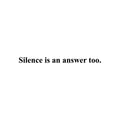 Vinyl Wall Art Decal - Silence Is An Answer Too - Trendy Inspiring Lovely Optimistic Quote Sticker For Home Bedroom Living Room School Office Coffee Shop Decor 1