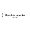 Vinyl Wall Art Decal - Silence Is An Answer Too - 2" x 30" - Trendy Inspiring Lovely Optimistic Quote Sticker For Home Bedroom Living Room School Office Coffee Shop Decor 4