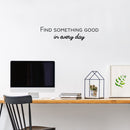 Vinyl Wall Art Decal - Find Something Good In Everyday - 7" x 30" - Modern Inspirational Positive Quote Sticker For Home Office Bedroom Living Room Kids Room Coffee Shop Decor 2