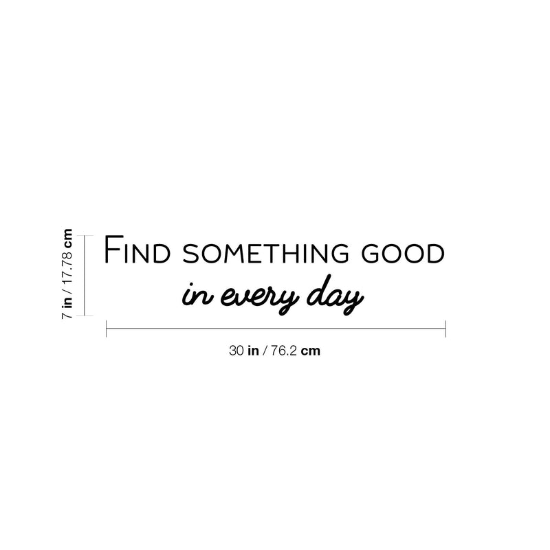 Vinyl Wall Art Decal - Find Something Good In Everyday - 7" x 30" - Modern Inspirational Positive Quote Sticker For Home Office Bedroom Living Room Kids Room Coffee Shop Decor 4