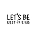 Vinyl Wall Art Decal - Let's Be Best Friends - 11. Modern Motivational Fun Lovely Quote Sticker For Living Room Kids Room Playroom Daycare Nursery School Decor 1
