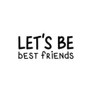 Vinyl Wall Art Decal - Let's Be Best Friends - 11. Modern Motivational Fun Lovely Quote Sticker For Living Room Kids Room Playroom Daycare Nursery School Decor 1